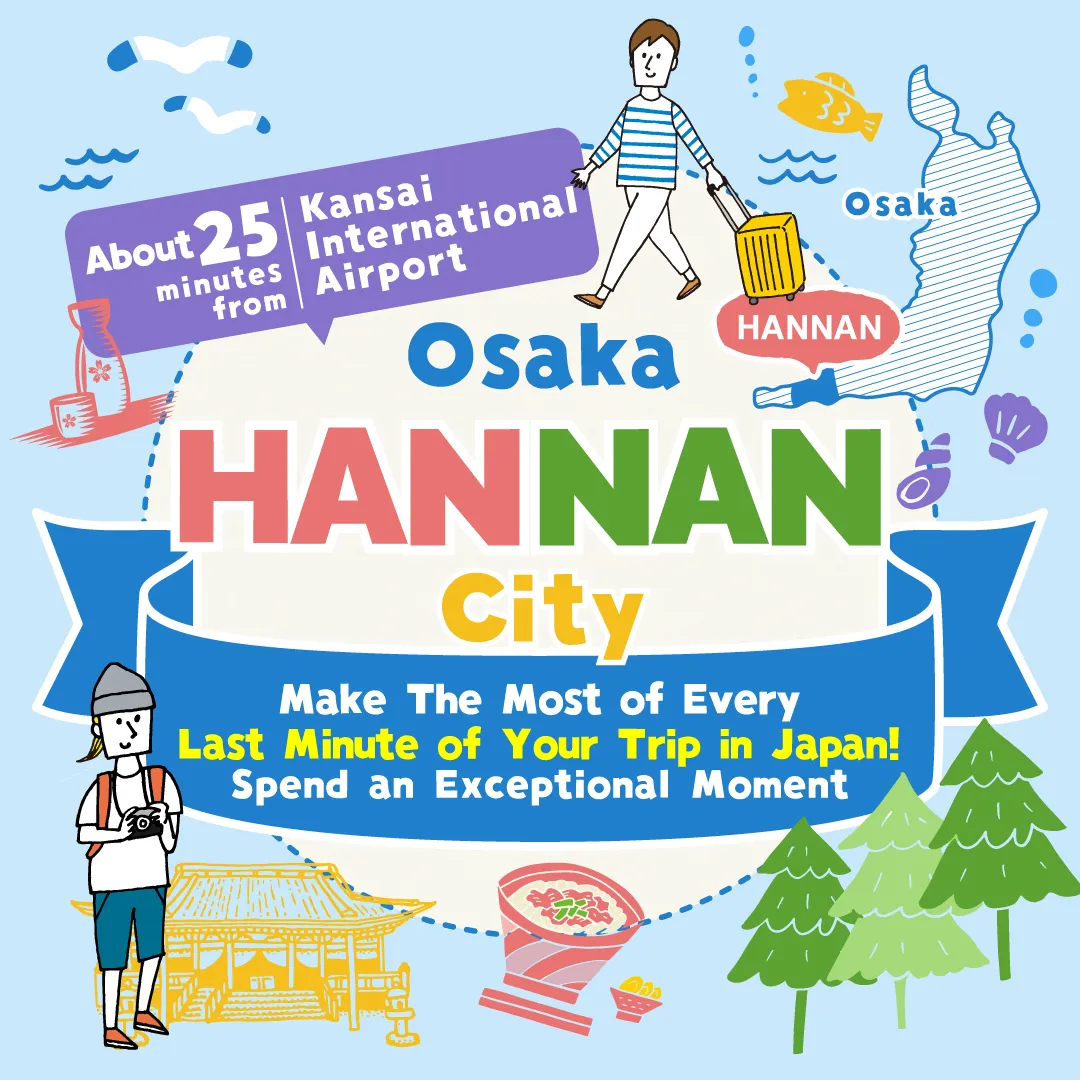Hannan City, Osaka Make The Most of Every Last Minute of Your Trip in Japan!
						Spend an Exceptional Moment